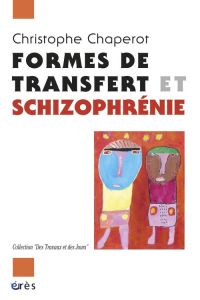 Formes de transfert et schizophrénie - Chaperot Christophe - Garrabé Jean - Delion Pierre