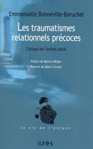 Les traumatismes relationnels précoces. Clinique de l'enfant placé - Bonneville-Baruchel Emmanuelle - Berger Maurice -