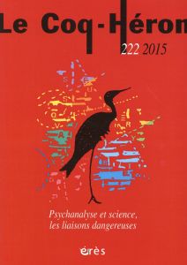 Le Coq-Héron N° 222, Septembre 2015 : Psychanalyse et science, les liaisons dangereuses - Danjoy Emmanuel - Blesson Mathieu