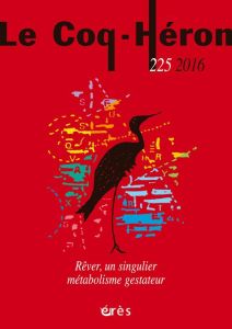 Le Coq-Héron N° 225, juin 2016 : Rêver, un singulier métabolisme gestateur - Fognini Mireille