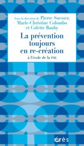 La prévention toujours en re-création à l'école de la PMI - Suesser Pierre - Colombo Marie-Christine - Bauby C