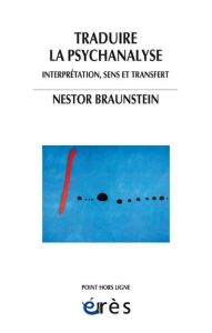 Traduire la psychanalyse. Interprétation, sens et transfert - Braunstein Nestor - Nassif Jacques