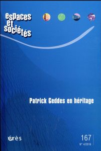 Espaces et sociétés N° 167, octobre 2016 : Patrick Geddes en héritage - De Biase Alessia - Levy Albert - Castrillo Romon M