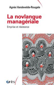 La novlangue managériale. Emprise et résistance - Vandevelde-Rougale Agnès - Herreros Gilles