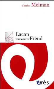 Lacan tout contre Freud - Melman Charles - Landman Claude