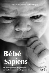 Bébé sapiens. Du développement épigénétique aux mutations dans la fabrique des bébés - Dugnat Michel - Candilis-Huisman Drina