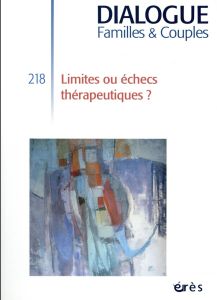 Dialogue N° 218 décembre 2017 : Limites ou échecs thérapeutiques ? - Bécar Florence