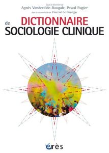 Dictionnaire de sociologie clinique - Vandevelde-Rougale Agnès - Fugier Pascal - Gauleja