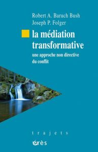 La médiation transformative. Une approche non directive du conflit - Baruch Bush Robert - Folger Joseph - Chambert-Loir