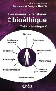 Traité de bioéthique. Tome 4, Les nouveaux territoires de la bioéthique - Hirsch Emmanuel - Hirsch François - Corvol Pierre