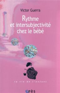 Rythme et intersubjectivité chez le bébé - Guerra Victor - Klang Laura - Konicheckis Alberto