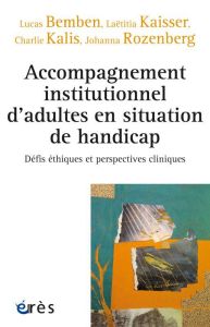 Accompagnement institutionnel d'adultes en situation de handicap. Défis éthiques et perspectives cli - Bemben Lucas - Kaisser Laëtitia - Kalis Charlie -