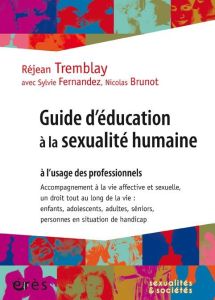 Guide d'éducation à la sexualité humaine à l'usage des professionnels - Tremblay Réjean - Brunot Nicolas - Fernandez Sylvi