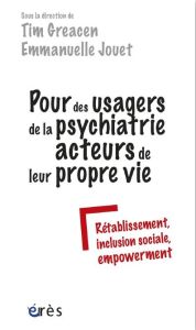 Pour des usagers de la psychiatrie acteurs de leur propre vie. Rétablissement, inclusion sociale, em - Greacen Tim - Jouët Emmanuelle