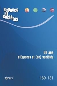 Espaces et sociétés N° 180-181, février 2021 : 50 ans d'espaces et (de) sociétés. 50 ans de recherch - Authier Jean-Yves - Chevalier Sophie