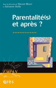 Parentalité(s) et après ? - Meyer Vincent - Stella Salvatore - Darcourt Guy -