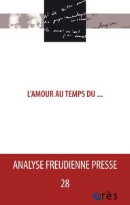 Analyse Freudienne Presse N° 28/2021 : L'amour au temps du... - Estada Maria-Cruz - Lévy Robert