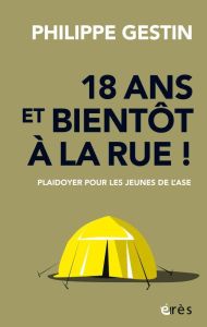 18 ans et bientôt à la rue ! Plaidoyer pour les jeunes de l'ASE - Gestin Philippe - Borgetto Michel