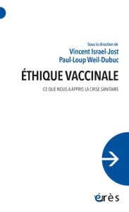 Ethique vaccinale. Ce que nous a appris la crise sanitaire - Israel-Jost Vincent - Weil-Dubuc Paul-Loup - Gzil