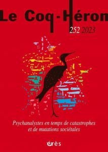 Le Coq-Héron N° 252, mars 2023 : Psychanalystes en temps de catastrophes et de mutations sociétales - Fognini Mireille