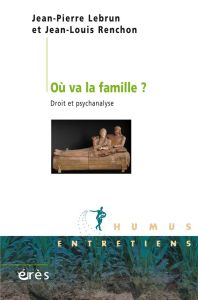 Où va la famille ?. Droit et psychanalyse - Lebrun Jean-Pierre - Renchon Jean-Louis