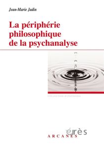 La périphérie philosophique de la psychanalyse - Jadin Jean-Marie - Baas Bernard - Ritter Marcel -