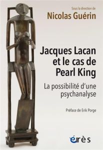 Jacques Lacan et le cas de Pearl King. La possibilité d'une psychanalyse - Guérin Nicolas - Lenormand Marie - Maubrun Sylvain