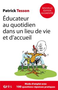 Educateur au quotidien dans un lieu de vie et d'accueil. Un mode d'emploi, Edition revue et augmenté - Tesson Patrick - Rouchon Guy - Trémintin Jacques