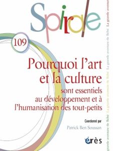 Spirale N° 109 : Pourquoi l'art et la culture sont essentiels au développement et à l'humanisation d - COLLECTIF