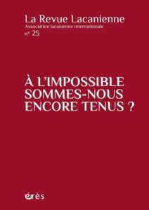 La Revue Lacanienne N° 25 : A l'impossible sommes-nous encore tenus ? - Morali Marc