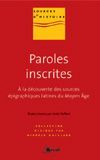 Paroles inscrites. A la découverte des sources épigraphiques latines du Moyen Age (VIIIe-XIIIe siècl - Treffort Cécile