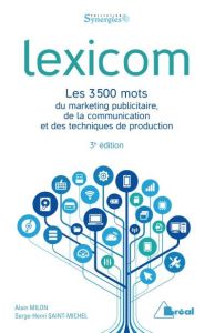 Lexicom. Les 3500 mots du marketing publicitaire, de la communication et des techniques de productio - Milon Alain - Saint-Michel Serge-Henri