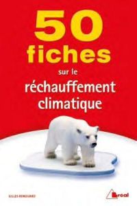 50 fiches pour comprendre le réchauffement climatique - Renouard Gilles - Ancel-Géry Géraldine - Carenco N