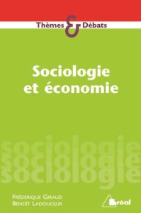 Sociologie versus Economie. Contextualiser et dénaturaliser les phénomènes marchands - Giraud Frédérique - Ladouceur Benoît