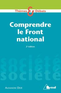 Comprendre le Front National. 2e édition - Dézé Alexandre