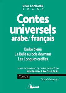 CONTES UNIVERSELS EN LANGUE ARABE ET FRANCAIS (TOME 1) - BARBE BLEUE LA BELLE AU BOIS DORMANT LES LO - KENANAH FAISAL