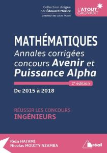 Mathématiques Annales corrigées concours Avenir et Puissance Alpha de 2015 à 2018. Réussir les conco - Hatami Reza - Mouity Nzamba Nicolas - Morice Edoua