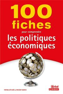 100 fiches pour comprendre les politiques économiques - Montoussé Marc - Aït-Saïd Fatima - Barou Vincent