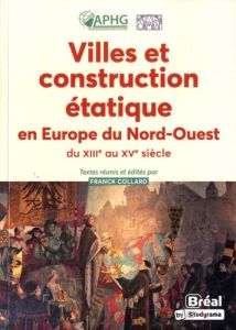 Villes et construction étatique en Europe du Nord-Ouest du XIIIe au XVe siècle. Empire, anciens Pays - Collard Franck - Valérian Dominique