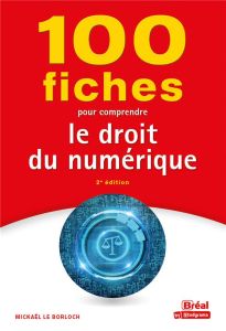 100 fiches pour comprendre le droit du numérique - Le Borloch Mickaël