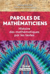 Paroles de mathématiciens. Histoire des mathématiques par les textes - Fréchet Michel
