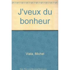 J'veux du bonheur - Viala Michel