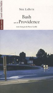 Bash suivi de Providence - LaBute Neil - Laville Pierre
