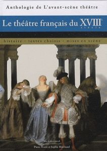 Le théâtre français du XVIIIe siècle. Histoire, textes choisis, mises en scène - Frantz Pierre - Marchand Sophie