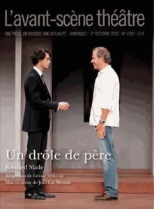 L'Avant-Scène théâtre N° 1330, 1er octobre 2012 : Un drôle de père - Slade Bernard - Sibleyras Gérald - Moreau Jean-Luc