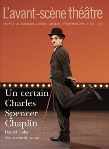 L'Avant-scène théâtre N°1392, 1er novembre 2015 : Un certain Charles Spencer Chaplin - Colas Daniel