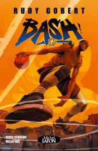 Bash ! Tome 1 - Gobert Rudy - Bay Hellef - Serrano Vince