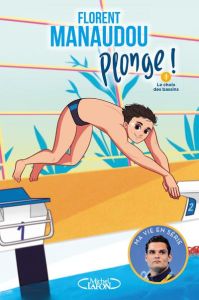 Plonge ! Tome 1 : Le choix des bassins - Manaudou Florent - Dieuleveult Olivia de - Colin F