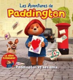 Les aventures de Paddington : Paddington et ses amis - Holowaty Lauren - Bond Michael - Betsch Eric