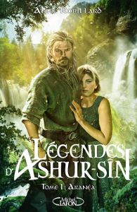 Légendes d'Ashur-Sîn Tome 1 : Aranéa - Robillard Anne